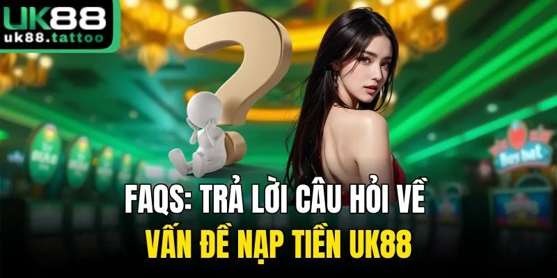 Nạp Tiền UK88 - Hướng Dẫn Cách Thức Giao Dịch Chi Tiết