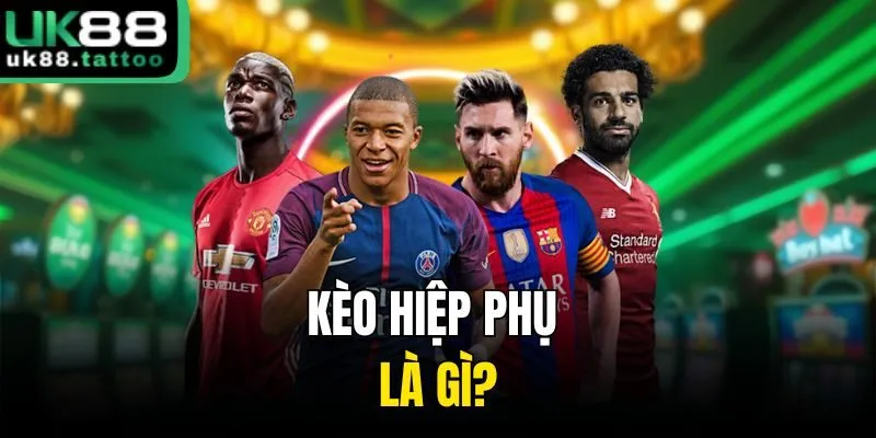 Kèo hiệp phụ là gì?